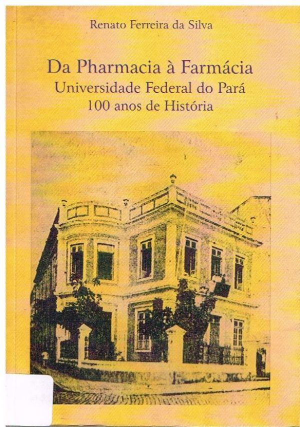 Da Pharmacia à Farmácia - Univesidade Federal do Pará 100 anos de História